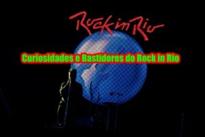 Leia mais sobre o artigo Curiosidades e Bastidores do Rock in Rio