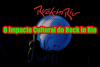 Você está visualizando atualmente O Impacto Cultural do Rock in Rio